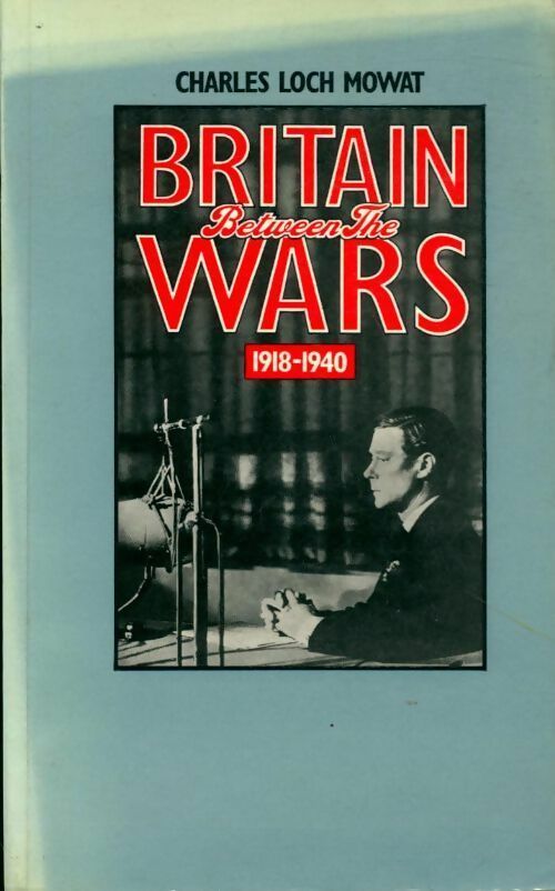 Britain between the wars 1918-1940 - Charles Loch Mowat -  Methuen paperbacks - Livre