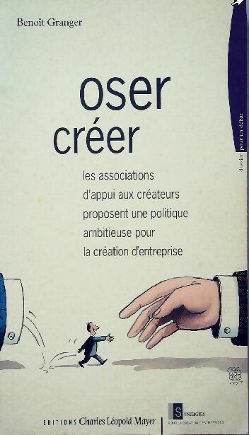 Livrenpoche : Oser créer - Benoît Granger - Livre