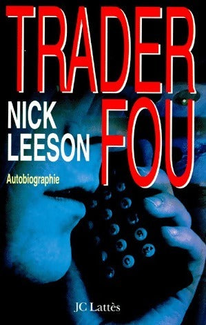 Trader fou. Autobiographie - Nick Leeson -  Lattès GF - Livre