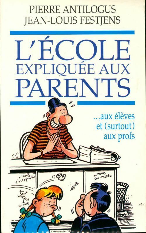 Livrenpoche : L'école expliquée aux parents...Aux élèves et (surtout) aux profs - Pierre Antilogus - Livre