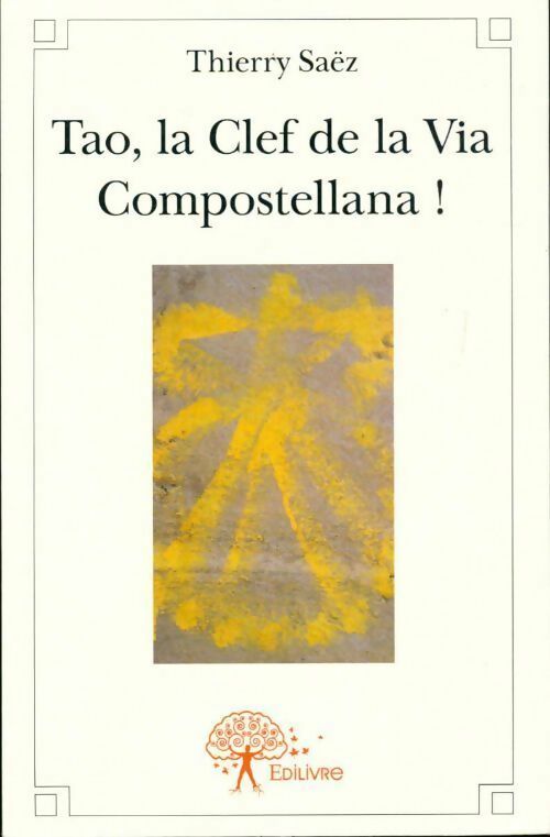 Livrenpoche : Tao, la clef de la Via Compostellana - Thierry Saez - Livre