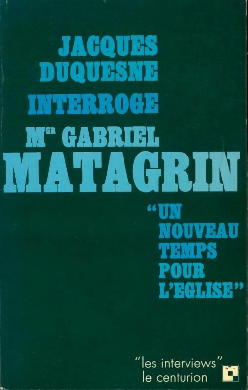 Livrenpoche : Un nouveau temps pour l'église - Jacques Duquesne, Mgr Gabriel Matagrin - Livre
