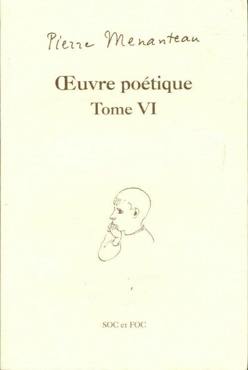 Oeuvre poétique tome VI : Capitale du souvenir, ricochets, chansons venues par la fenêtre - Pierre Menanteau -  Soc et Foc GF - Livre