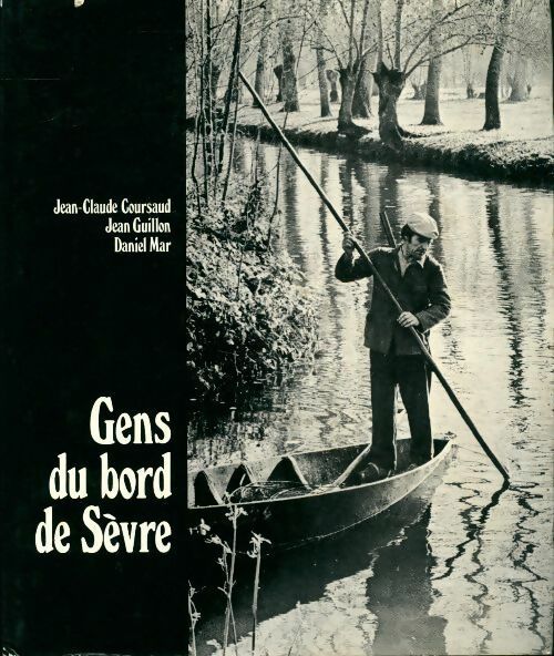 Livrenpoche : Gens du bord de Sèvre. Un certain regard sur le marais poitevin - Jean-Claude Coursaud, Jean Guillon, Daniel Mar - Livre