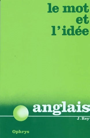 Livrenpoche : Le mot et l'idée. Anglais - Jean Rey - Livre