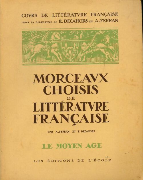 Livrenpoche : Morceaux choisis de la littérature française Tome I : Le Moyen Age - E. Decahors, André Ferran - Livre