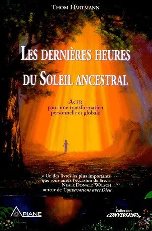 Les dernières heures du soleil ancestral. Agir pour une transformation personnelle et globale - Thom Hartmann - Livre