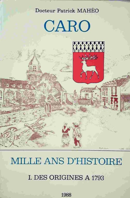 Livrenpoche : Caro. Mille ans d'histoire Tome I : Des origines à 1793 - Patrick Mahéo - Livre