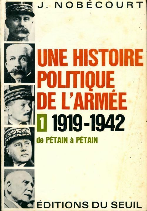 Livrenpoche : Une histoire politique de l'armée Tome I : 1919-1942, de Pétain à Pétain - Jérôme Nobecourt - Livre