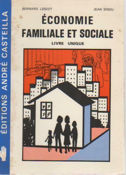 Économie familiale et sociale. Livre unique - Bernard Lescot ; Jean Sinou -  Casteilla GF - Livre
