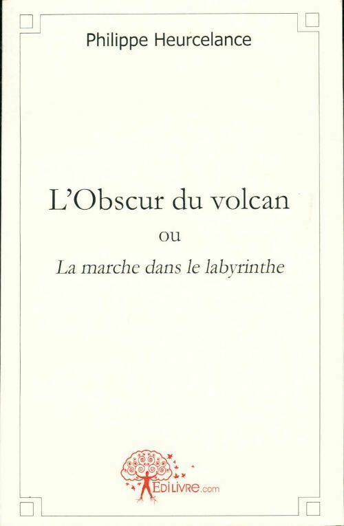 Livrenpoche : L'obscur du volcan ou la marche dans le labyrinthe - Philippe Heurcelance - Livre