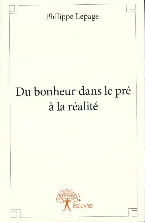 Livrenpoche : Du bonheur dans le pré a la réalité - Philippe Lepage - Livre