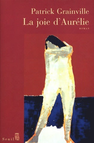 Livrenpoche : La joie d'Aurélie - Patrick Grainville - Livre