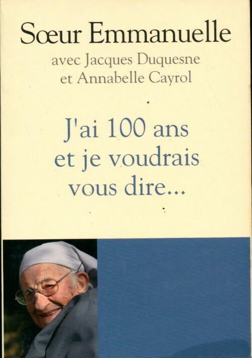 Livrenpoche : J'ai 100 ans et je voudrais vous dire... - Soeur Emmanuelle - Livre