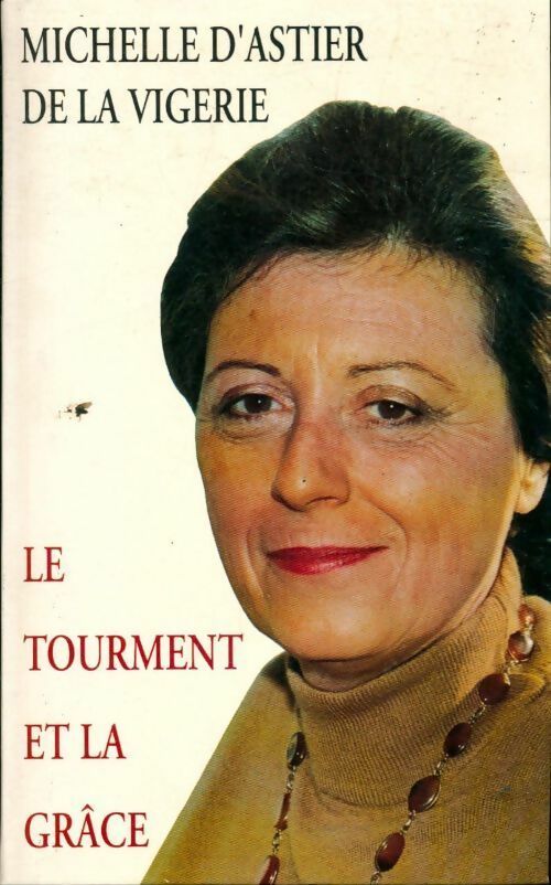 Le tourment et la grâce - Michelle D'Astier De La Vigerie - Livre