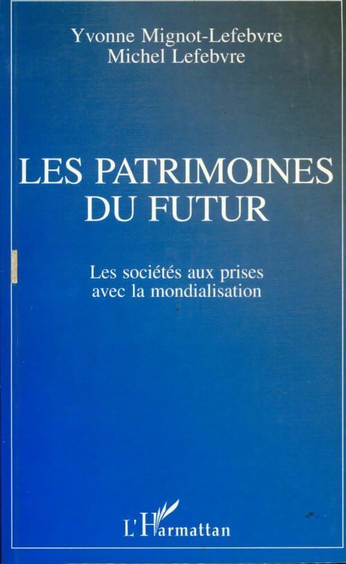 Livrenpoche : Les patrimoines du futur. Les sociétés aux prises avec la mondialisation - Yvonne Mignot-Lefebvre, Michel Lefevbre - Livre