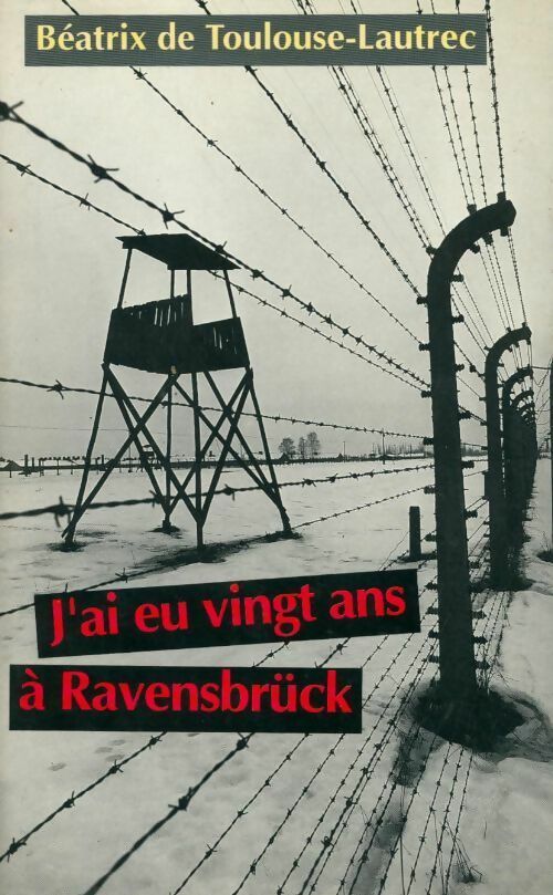 Livrenpoche : J'ai eu vingt ans à Ravensbrück - Béatrix De Toulouse-Lautrec - Livre