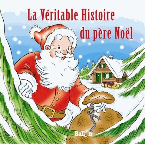 La véritable histoire du Père Noël - Michiel Segaert -  Le ballon GF - Livre