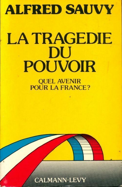 La tragédie du pouvoir - Alfred Sauvy -  Calmann-Lévy GF - Livre