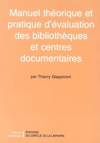 Manuel théorique et pratique d'évaluation des bibliothèques et centres documentaires - Thierry Giappiconi -  Bibliothèques - Livre