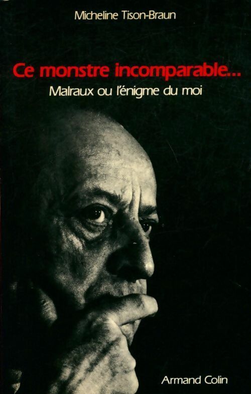 Livrenpoche : Ce monstre incomparable... Malraux ou l'énigme du moi - Micheline Tison Braun - Livre