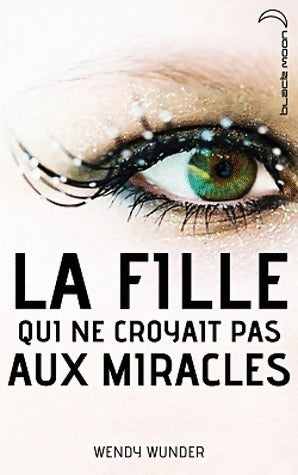 Livrenpoche : La fille qui ne croyait pas aux miracles - Wendy Wunder - Livre