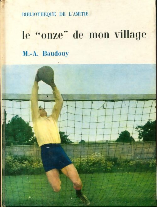 Le onze de mon village - Michel-Aimé Baudouy - Livre