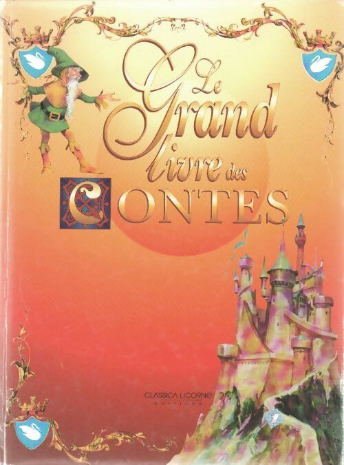 Le grand livre des contes - Collectif -  Classica Licorne GF - Livre