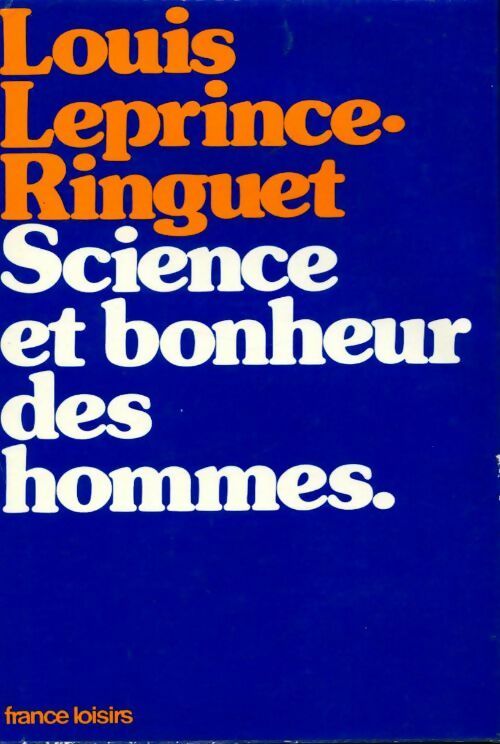 Science et bonheur des hommes - Louis Leprince-Ringuet -  France Loisirs GF - Livre