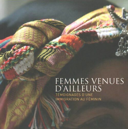 Livrenpoche : Femmes venues d'ailleurs. Témoignage d'une immigration au féminin - Collectif - Livre