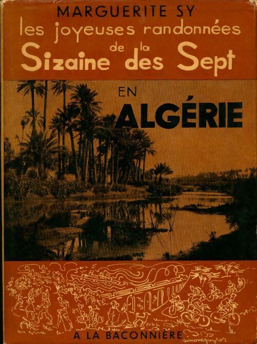 Les joyeuses randonnées de la sizaine des sept en Algérie - Marguerite Sy -  Baconnière GF - Livre