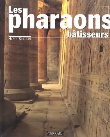 Les pharaons bâtisseurs - Henri Stierlin -  Terrail GF - Livre