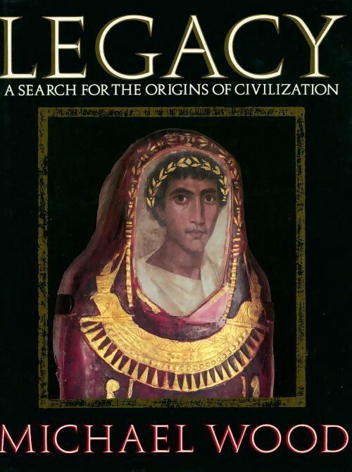 Livrenpoche : Legacy. A search for the origins of civilization - Michael Wood - Livre