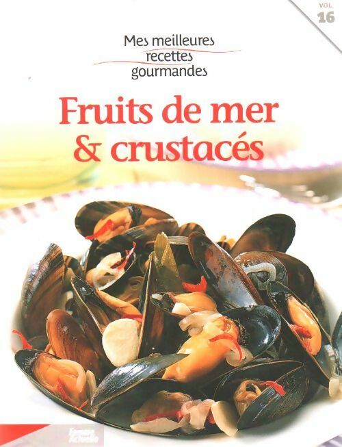 Fruits de mer et crustacés - Monique Mourgues -  Mes meilleures recettes gourmandes - Livre