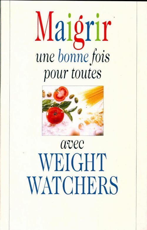 Livrenpoche : Maigrir une bonne fois pour toutes avec Weight Watchers - Maryvonne Apiou - Livre