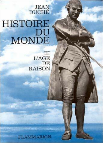 Histoire du monde Tome III : L'âge de raison - Jean Duché -  Flammarion GF - Livre