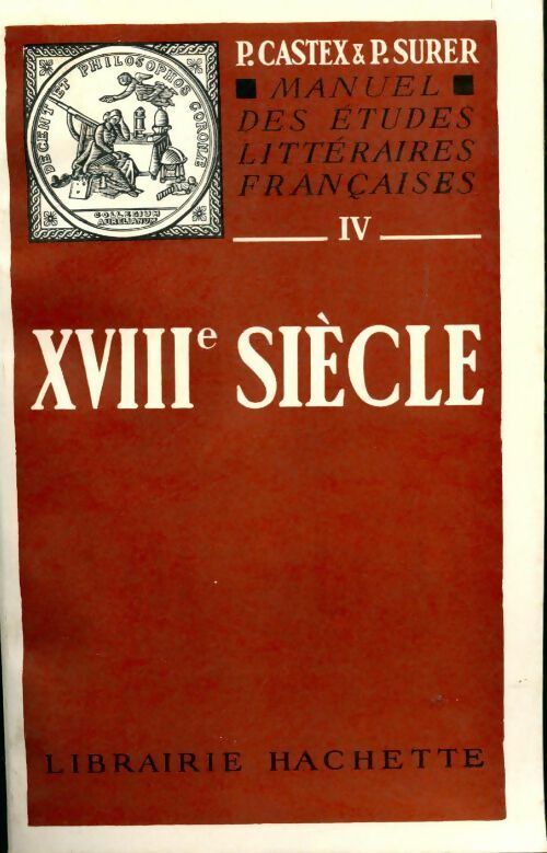 Manuel des études littéraires françaises Tome IV : XVIIIe siècle - P.-G. Castex -  Hachette Education GF - Livre
