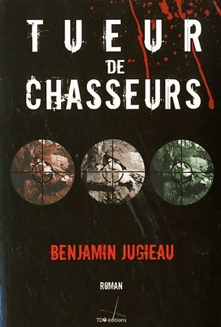 Livrenpoche : Tueur de chasseurs - Benjamin Jugieau - Livre