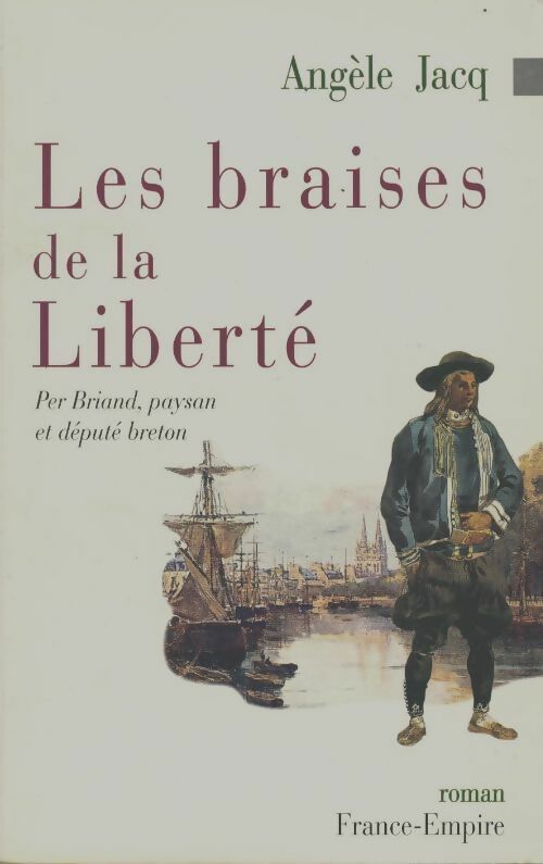 Livrenpoche : Les braises de la liberté. Per Briand paysan et député breton - Angèle Jacq - Livre