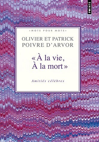 Livrenpoche : A la vie à la mort. Amitiés célèbres - Patrick Poivre d'Arvor, Olivier Poivre d'Arvor - Livre