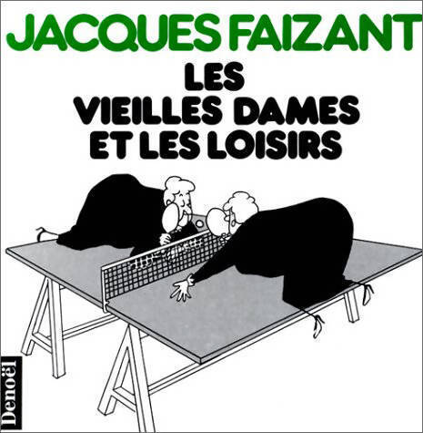 Les vieilles dames et les loisirs - Jacques Faizant - Livre