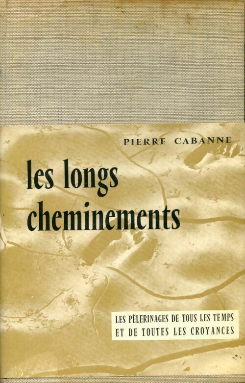Livrenpoche : Les longs cheminements. Les pèlerinages de tous les temps et de toutes les croyances - Pierre Cabanne - Livre