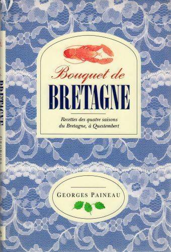 Bouquet de Bretagne. Recettes des quatre saisons de Bretagne à Questembert - Georges Paineau -  Solar GF - Livre