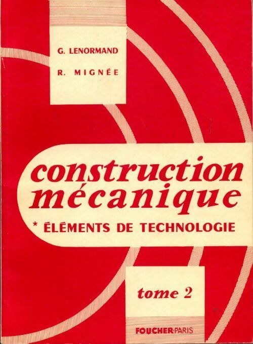 Livrenpoche : Construction mécanique Tome II : Eléments de technologie - G. Lenormand - Livre