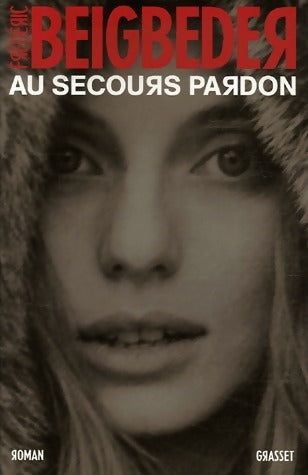Livrenpoche : Au secours pardon - Frédéric Beigbeder - Livre