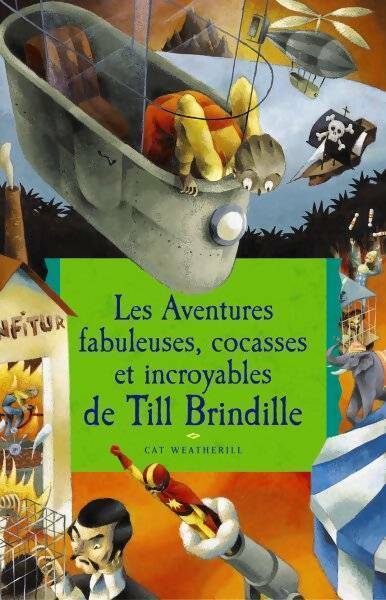 Livrenpoche : Les aventures fabuleuses, cocasses et incroyables de Till Brindille - Cat Weatherill - Livre