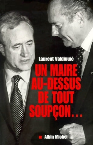 Livrenpoche : Un maire au-dessus de tout soupçon... - Laurent Valdiguié - Livre
