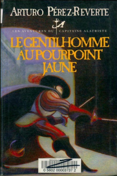 Livrenpoche : Les aventures du capitaine Alatriste : Le gentilhomme au pourpoint jaune - Arturo Pérez-Reverte - Livre