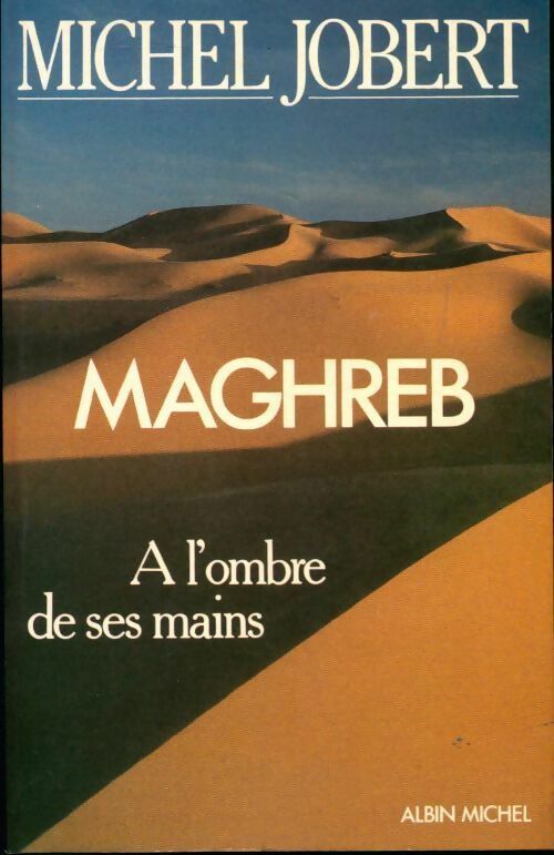 Livrenpoche : Maghreb. A l'ombre de ses mains - Michel Jobert - Livre