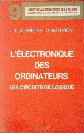 Livrenpoche : L'électronique des ordinateurs. Les circuits de logique - David Smithson, J.J. Lauprêtre - Livre